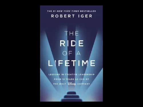 The Ride of a Lifetime : Lessons in Creative Leadership from 15 Years as CEO of the Walt Disney Company by Robert Iger