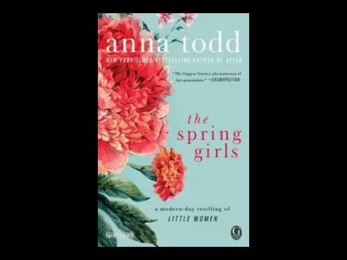 The Spring Girls : A Modern Day Retelling of Little Women by Anna Todd