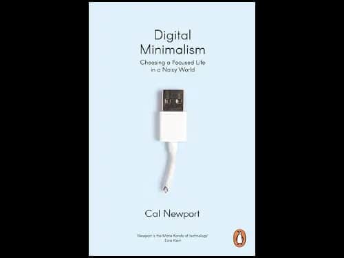 Digital Minimalism : Choosing a Focused Life in a Noisy World by Cal Newport