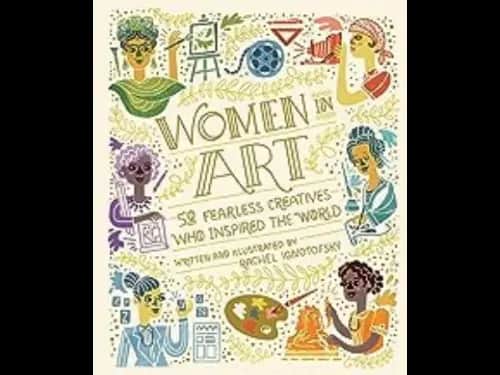 Women in Art : 50 Fearless Creatives Who Inspired the World by Rachel Ignotofsky