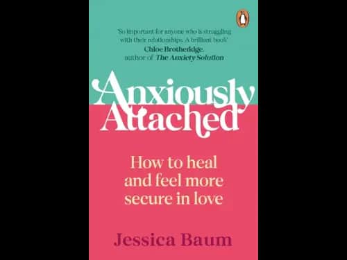Anxiously Attached : How to heal and feel more secure in love by Jessica Baum