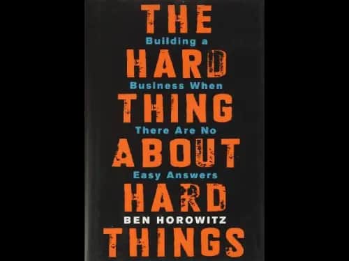 The Hard Thing about Hard Thing : Building a Business When There Are No Easy Answers by Ben Horowitz
