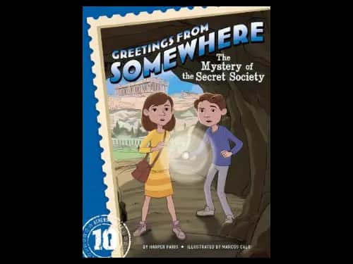 Greetings From Somewhere 10 : The Mystery Of The Secret Society by Harper Paris,Marcos Calo