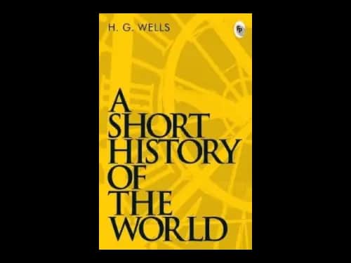 A Short History Of The World by H G Wells