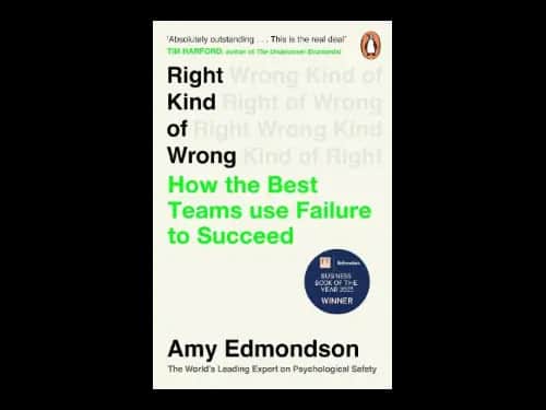 Right Kind Of Wrong : How The Best Teams Use Failure To Succeed by Amy Edmondson