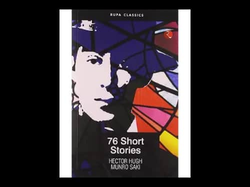76 Short Stories Of Saki by Hectoe Hugh Munro