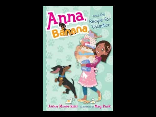Anna Banana 6 : And The Recipe For Disaster by Anica Mrose Rissi,Meg Park