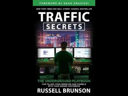 Traffic Secrets : The Underground Playbook For Filling Your Websites And Funnels With Your Dream Customers by Russell Brunson