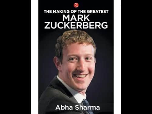 The Making of the Greatest Mark Zuckerberg by Abha Sharma