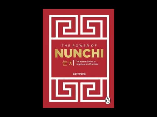 The Power Of Nunchi : The Korean Secret To Happiness And Success by Euny Hong