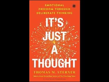 Its Just A Thoug ht: Emotional Freedom Through Deliberate Thinking by Thomas M. Sterner