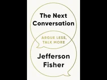 The Next Conversation : Argue Less Talk More by Jefferson Fisher