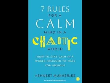 7 Rules for a Calm Mind in a Chaotic World by Abhijeet Mukherjee