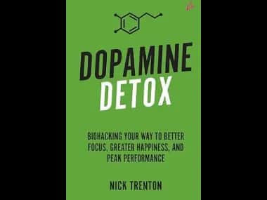 Dopamine Detox: Biohacking Your Way To Better Focus - Greater Happiness and Peak Performance by Nick Trenton