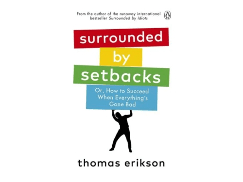 Surrounded by Setbacks: Or, How to Succeed When Everything’s Gone Bad By Thomas Erikson