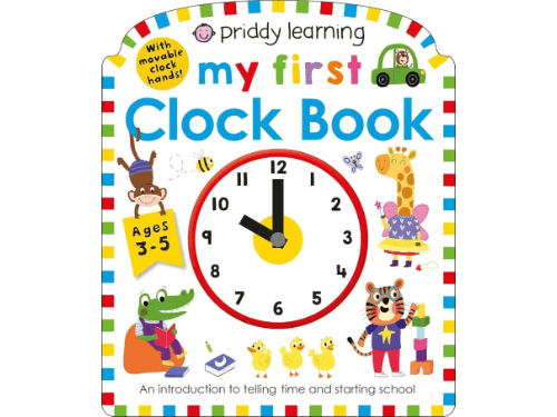 My First Clock Book: An Introduction to Telling Time and Starting School By Roger Priddy