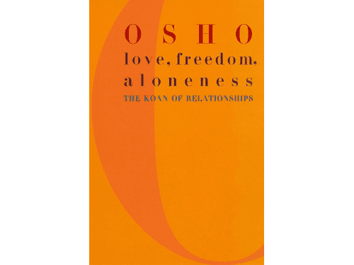 Love, Freedom, and Aloneness: The Koan of Relationships By Osho