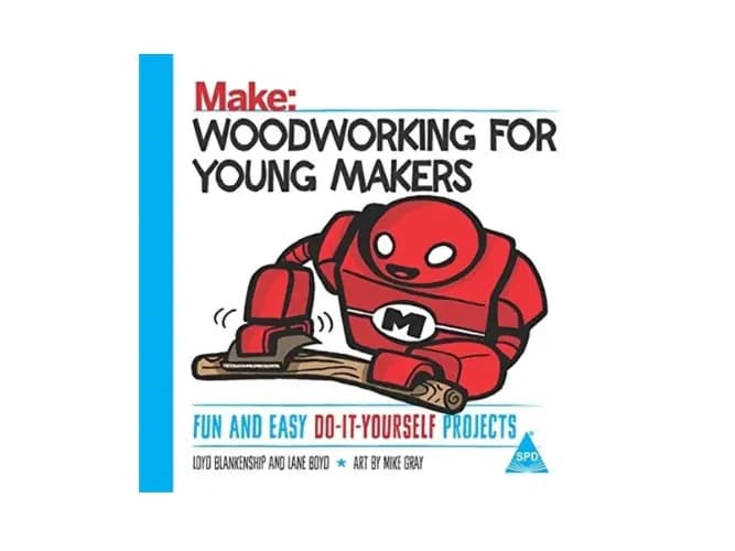Make: Woodworking For Young Makers: Fun And Easy