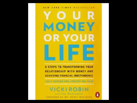 Your Money or Your Life: 9 Steps to Transforming Your Relationship with Money and Achieving Financial Independence: