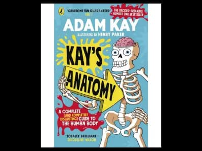 Kay`S Anatomy: A Complete (And Completely Disgusting) Guide To The Human Body