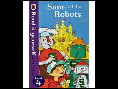 Read it yourself with Ladybird Level 4 : Sam and the Robots