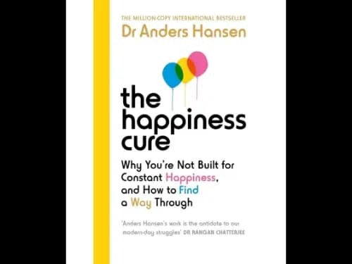 The Happiness Cure (Why You`Re Not Built For Constant Happiness, And How To Find A Way Through)