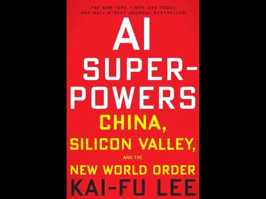 AI Superpowers: China, Silicon Valley, and the New World Order By Dr. Kai-Fu Lee