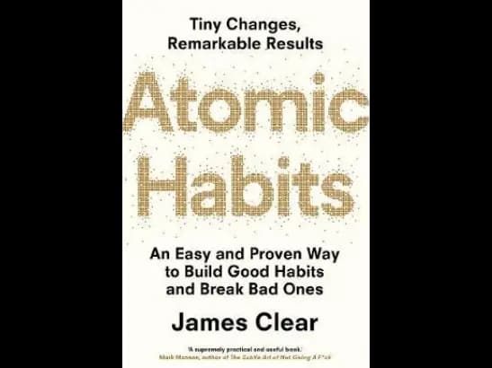 Atomic Habits : An Easy and Proven Way to Build Good Habits and Break Bad Ones by James Clear
