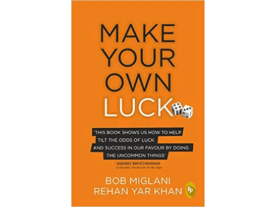 Make Your Own Luck: How to Increase Your Odds of Success in Sales, Startups, Corporate Career and Life By Bob Miglani & Rehan Yar Khan