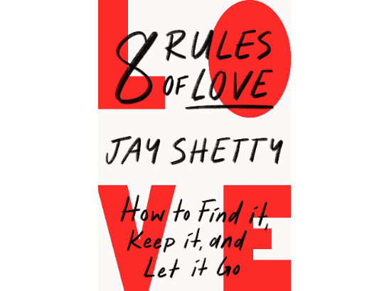 8 Rules of Love : How to Find it, Keep it, and Let it Go By Jay Shetty