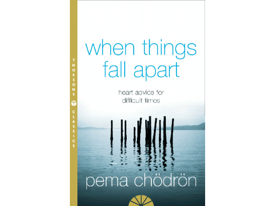 When Things Fall Apart: Heart Advice for Difficult Times By Pema Chödrön