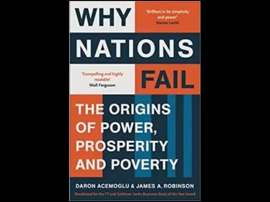 Why Nations Fail: The Origins of Power, Prosperity, and Poverty By Daron Acemoglu & James A. Robinson