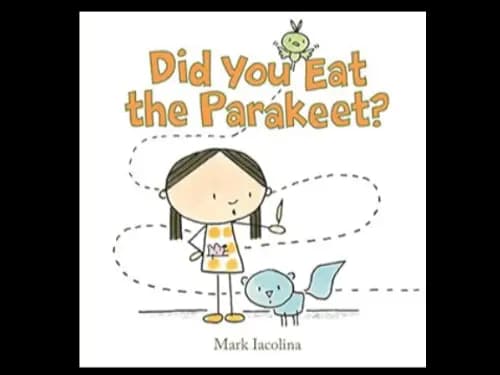 DID YOU EAT THE PARAKEET