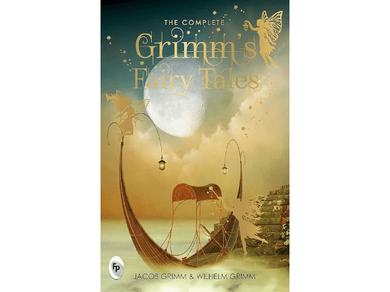 The Complete Grimm’s Fairy Tales By Jacob Ludwig Carl Grimm & Wilhelm Carl Grimm