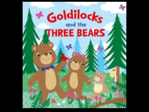 GOLDILOCKS AND THE THREE BEARS