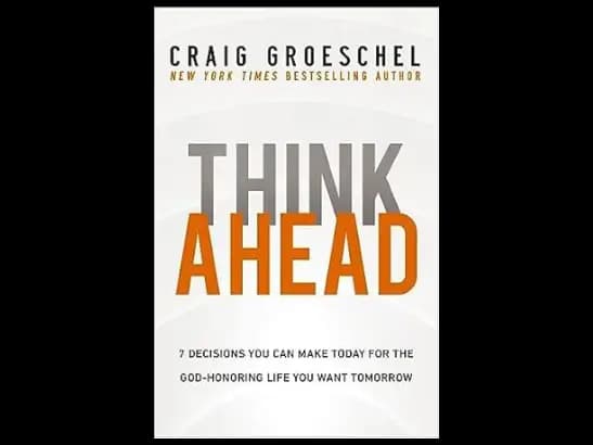 Think Ahead by Craig Groeschel