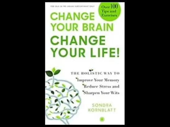 Change Your Brain, Change Your Life! by Sondra Kornblatt