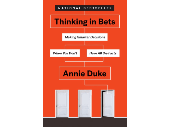 Thinking in Bets: Making Smarter Decisions When You Don’t Have All the Facts (Paperback) By Annie Duke