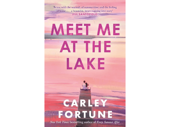 Meet Me at the Lake By Carley Fortune