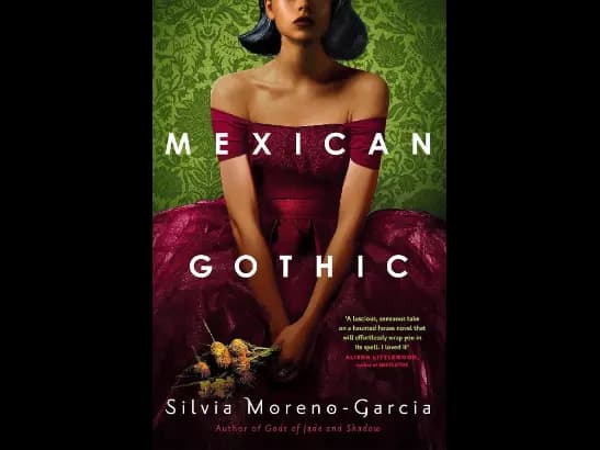 Mexican Gothic By Silvia Moreno-Garcia