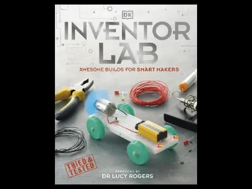 Inventor Lab : Awesome Builds For Smart Makers by Dr Lucy Rogers