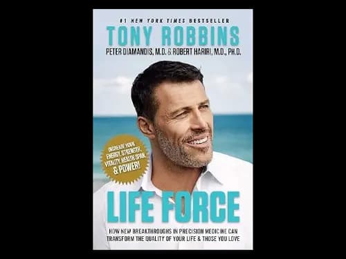 Life Force : How New Breakthroughs in Precision Medicine Can Transform the Quality of Your Life and Those You Love by Tony Robbins