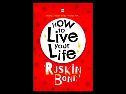 How To Live Your Life by Ruskin Bond