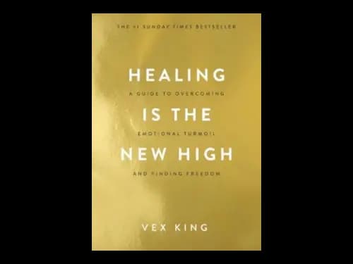 Healing Is The New High : A Guide To Overcoming Emotional Turmoil And Finding Freedom by Vex King