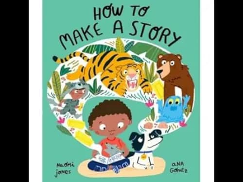 How to Make a Story by Naomi Jones,Ana Gomez