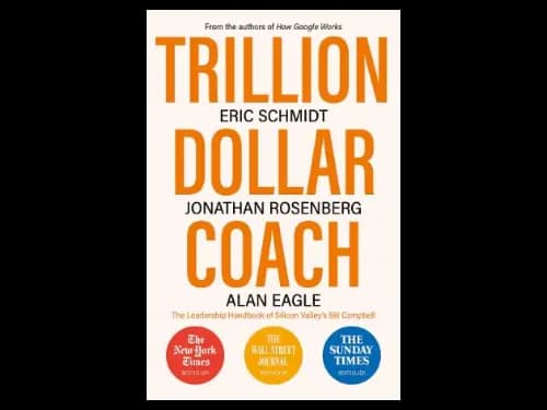 Trillion Dollar Coach : The Leadership Handbook of Silicon Valleys Bill Campbell by Eric Schmidt,Jonathan Rosenberg,Alan Eagle