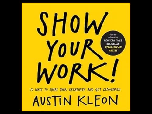 Show Your Work   by  Austin Kleon