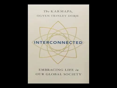Interconnected : Embracing Life in Our Global Society by Ogyen Trinley Dorje Karmapa