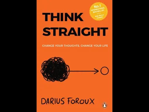 Think Straight : Change Your Thoughts Change Your Life by Darius Foroux