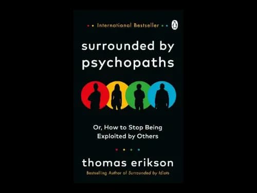 Surrounded By Psychopaths : Or How To Stop Being Exploited By Others by Thomas Erikson